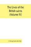 The lives of the British saints (Volume IV); the saints of Wales and Cornwall and such Irish saints as have dedications in Britain