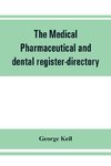 The medical, pharmaceutical and dental register-directory and intelligencer with Special Medical, Pharmaceutical and dental Departments containing detailed information of colleges, hospitals, Asylums, Medical Societies, Etc. For Pennsylvania, New York, Ne