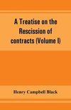 A treatise on the rescission of contracts and cancellation of written instruments (Volume I)