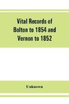 Vital records of Bolton to 1854 and Vernon to 1852