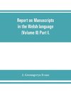 Report on manuscripts in the Welsh language (Volume II) Part I.