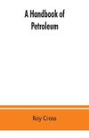 A handbook of petroleum, asphalt and natural gas, methods of analysis, specifications, properties, refining processes, statistics, tables and bibliography