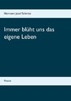 Immer blüht uns das eigene Leben