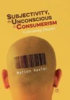 Subjectivity, the Unconscious and Consumerism