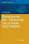 'Moving towards Risk' - A Melancholic Story of Punjab Satluj Floodplain