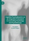 Cognitive Psychodynamics as an Integrative Framework in Counselling Psychology and Psychotherapy