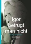 Igor betrügt man nicht