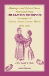 Marriages and Related Items Abstracted from Clayton Enterprise Newspaper of Clayton, Adams County, Illinois, 1879-1900