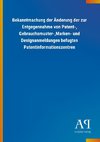 Bekanntmachung der Änderung der zur Entgegennahme von Patent-, Gebrauchsmuster-,Marken- und Designanmeldungen befugten Patentinformationszentren