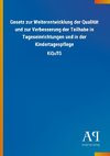 Gesetz zur Weiterentwicklung der Qualität und zur Verbesserung der Teilhabe in Tageseinrichtungen und in der Kindertagespflege