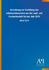 Verordnung zur Ermittlung des Arbeitseinkommens aus der Land- und Forstwirtschaft für das Jahr 2019