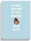 crazy things in my pussy and butt