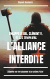 Philippe le Bel, Clément V, et les Templiers : l'alliance interdite