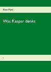 Was  Kaspar denkt