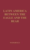 Latin America Between the Eagle and the Bear.