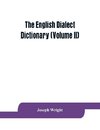 The English dialect dictionary, being the complete vocabulary of all dialect words still in use, or known to have been in use during the last two hundred years (Volume II)