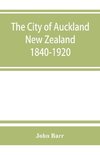 The city of Auckland, New Zealand, 1840-1920