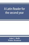 A Latin reader for the second year, with notes, exercises for translation into Latin, grammatical appendix, and vocabularies