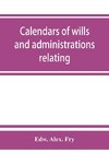 Calendars of wills and administrations relating to the counties of Devon and Cornwall, proved in the Consistory Court of the Bishop of Exeter, 1532-1800, now preserved in the Probate Registry at Exeter