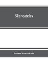 Skaneateles; history of its earliest settlement and reminiscences of later times; disconnected sketches of the earliest settlement of this town and village, not chronologically arranged, together with its gradual and progressive advancement in business pr