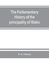 The parliamentary history of the principality of Wales, from the earliest times to the present day, 1541-1895, comprising lists of the representatives, chronologically arranged under counties, with biographical and genealogical notices of the members, tog