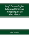 Lang's German-English dictionary of terms used in medicine and the allied sciences