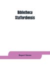 Bibliotheca staffordiensis; or, A bibliographical account of books and other printed matter relating to-- printed or published in-- or written by a native, resident, or person deriving a title from-- any portion of the county of Stafford