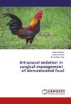 Intranasal sedation in surgical management of domesticated fowl