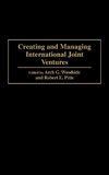 Creating and Managing International Joint Ventures