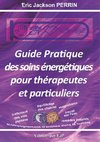 Guide pratique des soins énergétiques pour thérapeutes et particuliers