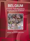 Belgium Customs, Trade Regulations and Procedures Handbook Volume 1 Strategic and Practical Information