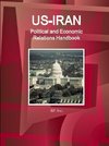 US-Iran Political and Economic Relations Handbook - Strategic information and Developments