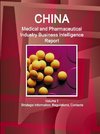 China Medical and Pharmaceutical Industry Business Intelligence Report Volume 1 Strategic Information, Regulations, Contacts