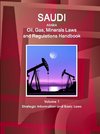 Saudi Arabia Oil, Gas, Minerals Laws and Regulations Handbook Volume 1 Strategic Information and Basic Laws