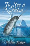 To See a Narwhal