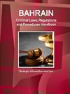 Bahrain Criminal Laws, Regulations and Procedures Handbook - Strategic Information and Law