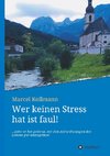 Wer keinen Stress hat ist faul!