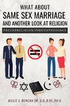 What About Same Sex Marriage and Another Look At Religion