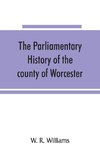 The parliamentary history of the county of Worcester