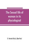 The sexual life of woman in its physiological, pathological and hygienic aspects