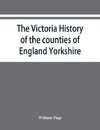 The Victoria history of the counties of England Yorkshire