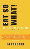 EAT SO WHAT! Smart Ways To Stay Healthy Volume 1