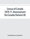 Census of Canada 1870-71, Recensement Du Canada (Volume III)