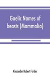 Gaelic names of beasts (Mammalia), birds, fishes, insects, reptiles, etc. in two parts