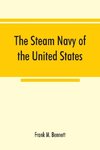 The steam navy of the United States; A history of the growth of the steam vessel of war in the U.S. Navy, and of the naval engineer corps