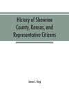 History of Shawnee County, Kansas, and representative citizens