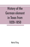 History of the German element in Texas from 1820-1850, and historical sketches of the German Texas singers' league and Houston Turnverein from 1853-1913