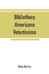 Bibliotheca americana vetustissima. A description of works relating to America, published between the years 1492 and 1551