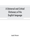 A universal and critical dictionary of the English language