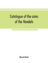 Catalogue of the coins of the Vandals, Ostrogoths and Lombards, and of the empires of Thessalonica, Nicaea and Trebizond in the British museum